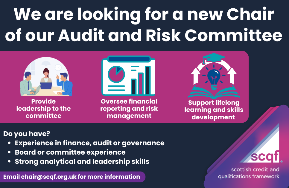 Graphic advertising a vacancy for the Chair of the Audit and Risk Committee at SCQF. Headline reads “We are looking for a new Chair of our Audit and Risk Committee.” Icons illustrate three responsibilities: providing leadership to the committee, overseeing financial reporting and risk management, and supporting lifelong learning and skills development. Text asks for experience in finance, audit or governance, board or committee experience, and strong analytical and leadership skills. Contact email: chair@scqf.org.uk . SCQF (Scottish Credit and Qualifications Framework) logo shown.