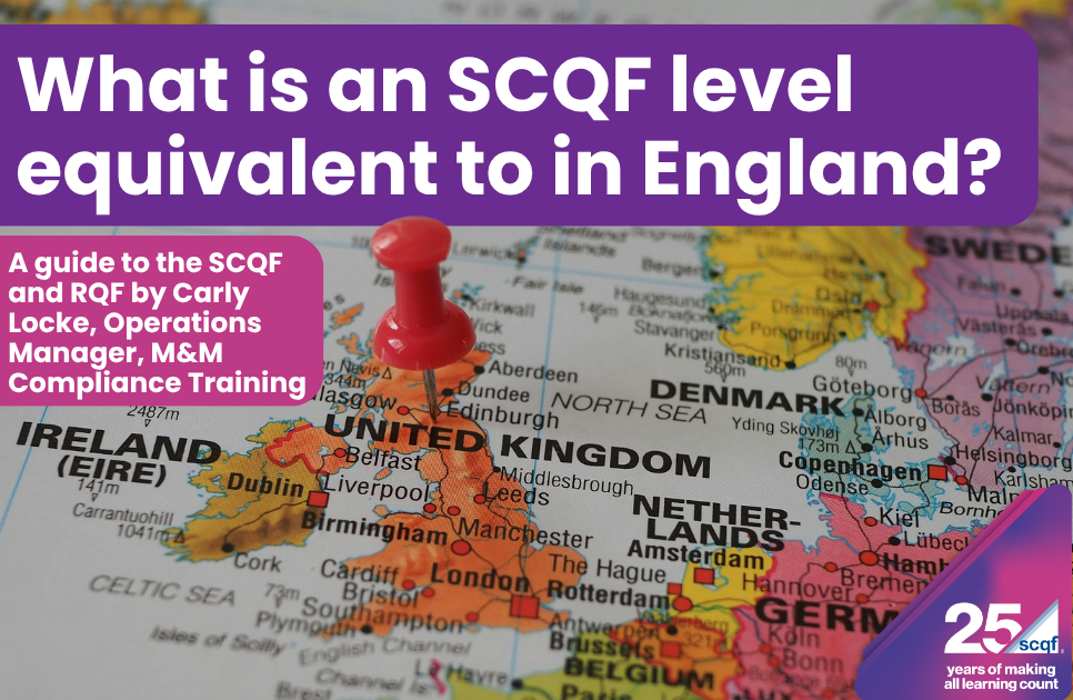 A map of the United Kingdom and surrounding countries with the headline “What is an SCQF level equivalent to in England?” in large white text on a purple banner. A pink text box says “A guide to the SCQF and RQF by Carly Locke, Operations Manager, M&M Compliance Training”. The SCQF 25th anniversary logo appears in the bottom-right corner.