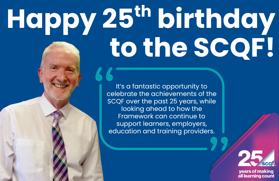Promotional graphic celebrating the 25th anniversary of the Scottish Credit and Qualifications Framework (SCQF). The image has a dark blue background with large white text at the top reading, “Happy 25th birthday to the SCQF!” On the left is a photograph of Stuart McKenna wearing a white shirt and patterned tie. In the centre, a teal quotation graphic contains the text: “It’s a fantastic opportunity to celebrate the achievements of the SCQF over the past 25 years, while looking ahead to how the Framework can continue to support learners, employers, education and training providers.” In the bottom right corner is a purple and pink anniversary logo featuring the number 25 and the SCQF logo, alongside the words “25 years of making all learning count.”